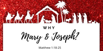 Why Mary & Joseph (Matthew 1:18-25)