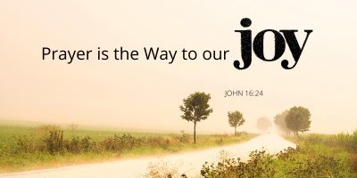 Prayer is the Way to our Joy (John 16:20-24)