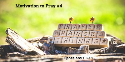 Prayer Changes Things (Eph. 1:3-18)