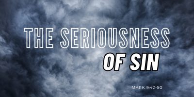 The Seriousness of Sin (Mark 9:42-50)