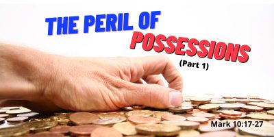 The Peril of Possessions (Mark 10:17-27)