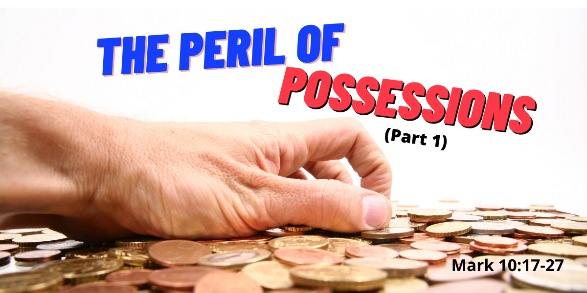 the-peril-of-possessions-mark-10-17-27-christ-fellowship