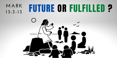 Future or Fulfilled? (Mark 13:3-13)