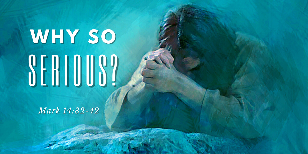 why-so-serious-mark-14-32-42-christ-fellowship