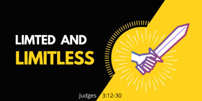 Limited and Limitless (Judges 3:12-21)