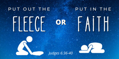 Put Out the Fleece or Put In the Faith (Judges 6:36-40)