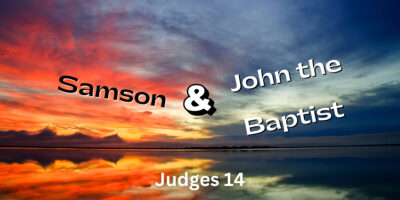 Samson and John the Baptist (Judges 14)