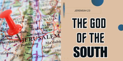 The God of the South (Jeremiah 23:9-22)