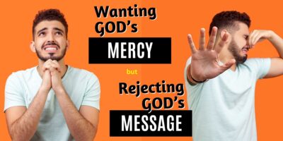 Wanting God’s Mercy, but Rejecting God’s Message (Jeremiah 37:1-10)