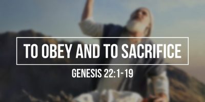 To Obey and to Sacrifice (Genesis 22:1-19)
