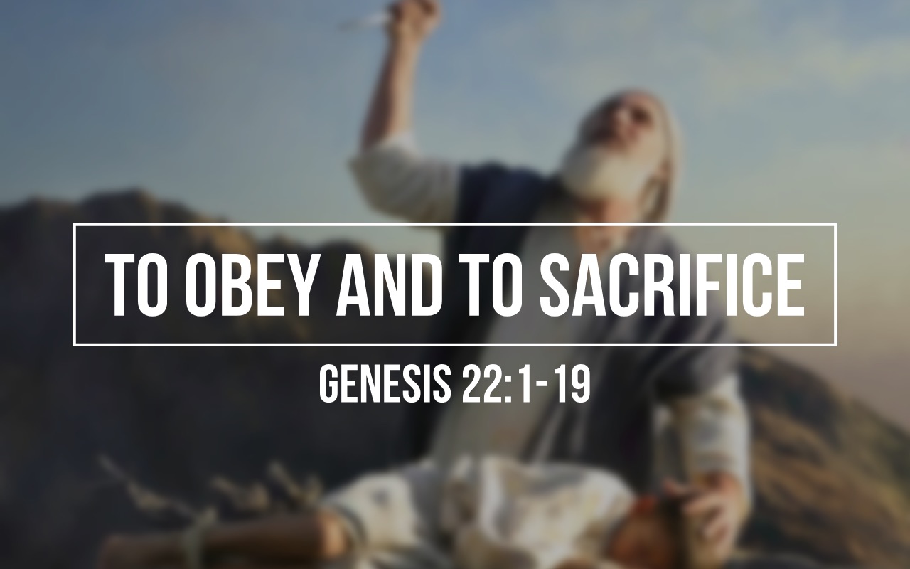 to-obey-and-to-sacrifice-genesis-22-1-19-christ-fellowship