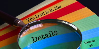 The Lord is in the Details (Genesis 24)