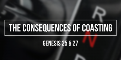 The Consequences of Coasting (Genesis 25 & 27)
