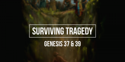 Surviving Tragedy (Genesis 37 & 39)
