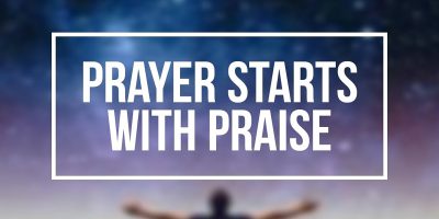 Prayer Starts with Praise