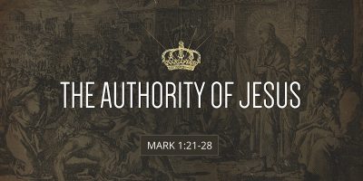 The Authority of Jesus (Mark 1:21-28)