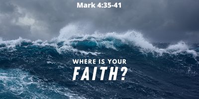 Where is Your Faith? (Mark 4:35-41)
