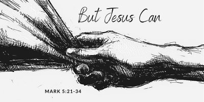 But Jesus Can (Mark 5:21-34)