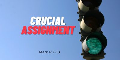 Crucial Assignment (Mark 6:7-13)