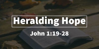 Heralding Hope (John 1:19-28)