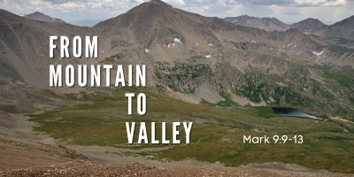 From Mountain to Valley (Mark 9:9-13)