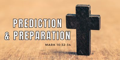 Prediction & Preparation (Mark 10:32-34)