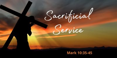 Sacrificial Service (Mark 10:35-45)