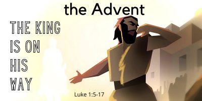 The King is on His Way (Luke 1:5-17)