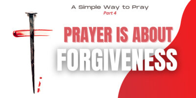 Prayer is About Forgiveness (Matthew 6:9-15)