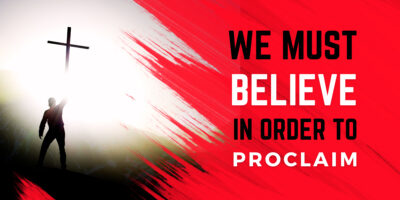 We Must Believe in Order to Proclaim (Jeremiah 1:11-19)