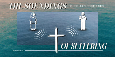 The Soundings of Suffering (Jer. 11:18-23)
