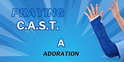 Praying CAST – Adoration (Deut. 6:4-9)