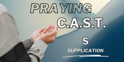 Praying CAST – Supplication (Eph. 6:16-20 )
