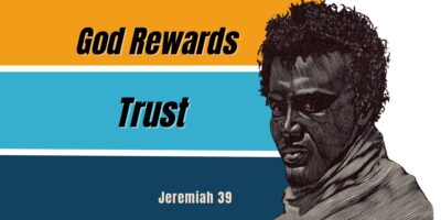 God Rewards Trust (Jer. 39:15-18)