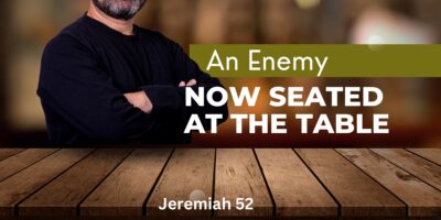 An Enemy Now Seated at the Table (Jer. 52:31-34)