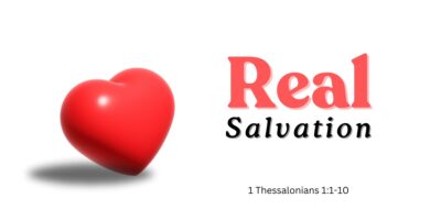 Real Salvation (1 Thess. 1:1-10)